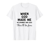 Cuando Dios me hizo sonrió y dijo que esto sería divertido Camiseta