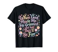 Cuando Dios me Hizo sonrió y Dijo Que Esto sería Divertido Camiseta