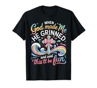 Cuando Dios me Hizo sonrió y Dijo Que Esto sería Divertido Camiseta