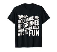 Cuando Dios me Hizo sonrió y Dijo Que Esto sería Divertido Camiseta