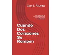 Cuando Dos Corazones Se Rompen: Una historia real de corazones heridos, vidas restauradas y una fe inquebrantable