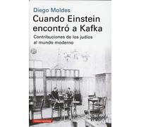 Cuando Einstein encontró a Kafka: Contribuciones de los judíos al mundo moderno (Ensayo)