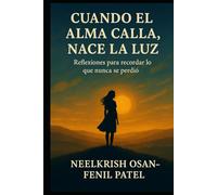 Cuando el alma calla, nace la luz: Reflexiones para recordar lo que nunca se perdió
