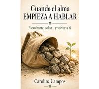 Cuando el alma empieza a hablar: Escucharte, soltar... y volver a ti