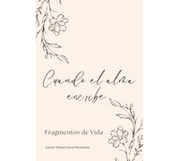 Cuando el alma escribe: Fragmentos de Vida