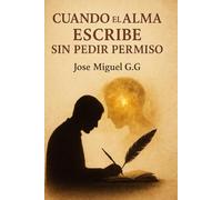 CUANDO EL ALMA ESCRIBE SIN PEDIR PERMISO