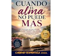 CUANDO EL ALMA NO PUEDE MÁS.: Devocional cristiano de 30 días con oraciones guiadas para la ansiedad, el estrés, la tristeza, la carga emocional y la restauración del corazón en tiempos difíciles