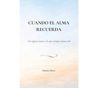 Cuando el alma recuerda: Un regreso suave a lo que siempre estuvo allí (El camino del Alma)