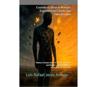 Cuando el Alma se Rompe: Experiencias Límite que Transforman: Relatos y Ensayos sobre las Fracturas Humanas que Revelan La Verdad, El Amor y La Condición de Estar Vivos