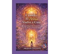 Cuando el Alma Vuelve a Casa: Un viaje de la pérdida al encuentro con la vida, el amor y el recuerdo interior.