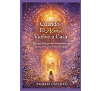 Cuando el Alma Vuelve a Casa: Un viaje de la pérdida al encuentro con la vida, el amor y el recuerdo interior.