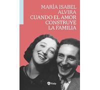 Cuando el amor construye la familia (Biografías y Testimonios)