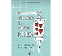 Cuando el amor cura: Un viaje desde la depresión.