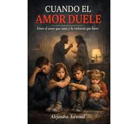 CUANDO EL AMOR DUELE: Entre el amor que sana y la violencia que hiere