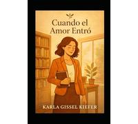 Cuando El Amor Entro: Una Historia de amor,sanacion y nuevos comienzos
