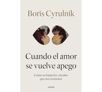 Cuando el amor se vuelve apego: Cómo se forjan los vínculos que nos sostienen (Contextos)