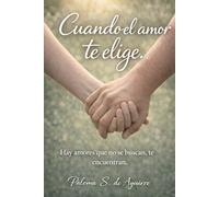 Cuando el amor te elige: Hay amores que no se buscan, te encuentran (Mujeres que aman y sangran)
