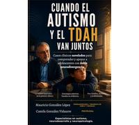 Cuando el autismo y el TDAH van juntos: Casos clínicos novelados para comprender y apoyar a adolescentes con doble neurodivergencia