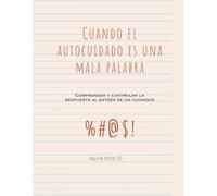 Cuando el auto-cuidado es una mala palabra: Comprender y controlar la respuesta al estrés de un cuidador