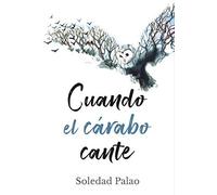 CUANDO EL CARABO CANTE | Soledad Palao Sires