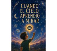 Cuando el cielo aprendió a mirar: Un cuento sobre la MAND, la inclusión y el universo que habita dentro de cada niño