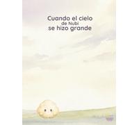 Cuando el cielo de Nubi se hizo grande: Una historia para acompañar los días en que todo parece demasiado. (Nubi & Tilo)