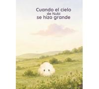 Cuando el cielo de Nubi se hizo grande: Una historia para acompañar los días en que todo parece demasiado. (Nubi & Tilo)