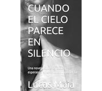 CUANDO EL CIELO PARECE EN SILENCIO: Una novela sobre fe, duda y esperanza en un mundo imperfecto (When Heaven Is Silent)