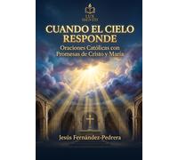 CUANDO EL CIELO RESPONDE: Oraciones católicas con promesas de Cristo y María
