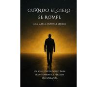 CUANDO EL CIELO SE ROMPE: Un viaje psicológico para transformar la pérdida en esperanza