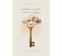 Cuando el cielo toca tu hogar: Restaurando el propósito de Dios en tu familia