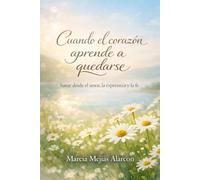 “Cuando el corazón aprende a quedarse”: Sanar desde el amor, la esperanza y la fe