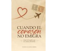 CUANDO EL CORAZÓN NO EMIGRA: Cartas abiertas desde el corazón de una madre