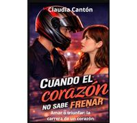 Cuando el corazón no sabe frenar: Amar o triunfar: la carrera del amor
