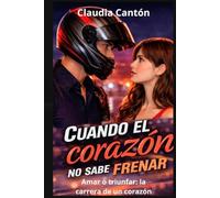 Cuando el corazón no sabe frenar: Amar o triunfar: la carrera del amor
