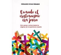 Cuando el cristianismo era joven.: Vivir, pensar y actuar desde los orígenes de la experiencia creyente.: 114 (Cristianismo y sociedad)