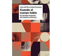 Cuando el cuerpo habla: Un abordaje integrador del trastorno conversivo (Psicología Psiquiatría Psicoterapia)