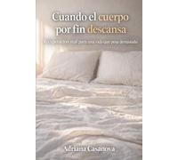 Cuando el cuerpo por fin descansa: Recuperación real para una vida que pesa demasiado (Dormir para rendir Una trilogía sobre descanso, energía y recuperación real)