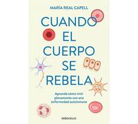 Cuando el cuerpo se rebela: Aprende cómo vivir plenamente con una enfermedad autoinmune (Best Seller | Ficción)