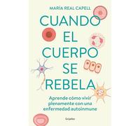 Cuando el cuerpo se rebela: Aprende cómo vivir plenamente con una enfermedad autoinmune (Bienestar, salud y vida sana)