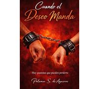 Cuando el deseo manda: Hay pasiones que pueden perderte (Mujeres que aman y sangran)