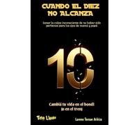 Cuando el Diez no Alcanza - Sanar la culpa inconsciente de no haber sido perfectos para los ojos de mamá y papá (Tea Lludo - Saná Tu Vida en el Bondi (O en el Tren))