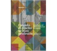 CUANDO EL DISEÑO SE HIZO PROFESIÓN: Los albores del diseño industrial en España. (DISE?O)