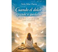 Cuando el dolor aprende a quedarse Diario de una madre que aprende a vivir en la ausenci: Diario de una madre que aprende a vivir en la ausencia