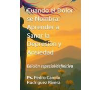 Cuando el Dolor se Nombra: Aprender a Sanar la Depresión y Ansiedad: Edición especial/definitiva