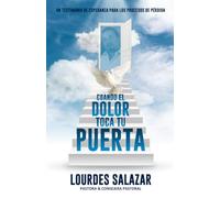 Cuando El Dolor Toca Tu Puerta: Un Testimonio De Esperanza Para Los Procesos De Pérdida