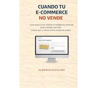 CUANDO EL E-COMMERCE NO VENDE: Guía práctica con método, inteligencia artificial y checklists para entender qué falla y hacer que la tienda online ... e-commerce managers (E-commerce Step By Step)