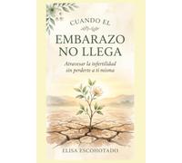 Cuando el embarazo no llega: atravesar la infertilidad sin perderte a ti misma: Una guía emocional para sanar el duelo, sostener la pareja y recuperar la esperanza (Educar con amor)