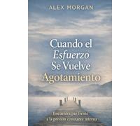 Cuando el Esfuerzo Se Vuelve Agotamiento: Encuentra paz frente a la presión constante interna (Serie Reinicio Emocional)