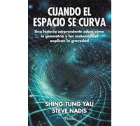 Cuando el espacio se curva: Una historia sorprendente sobre cómo la geometría y las matemáticas explican la gravedad (Divulgación científica)